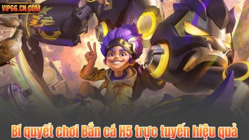 Bí quyết chơi Bắn cá H5 trực tuyến hiệu quả