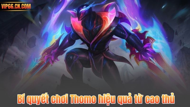 Bí quyết chơi Thomo hiệu quả từ cao thủ