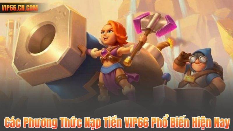 Nạp Tiền VIP66 4 Các Phương Thức Nạp Tiền VIP66 Phổ Biến Hiện Nay