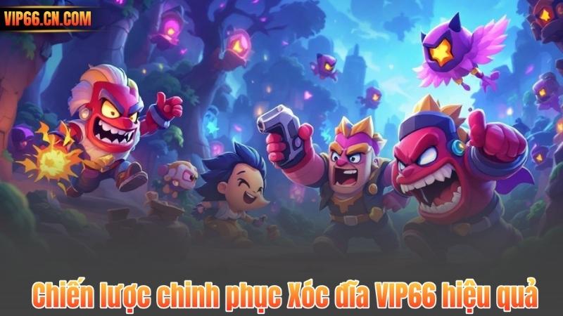 Chiến lược chinh phục Xóc đĩa VIP66 hiệu quả