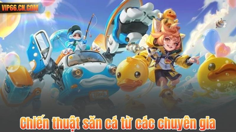 Chiến thuật săn cá từ các chuyên gia