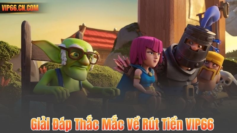 Rút Tiền VIP66 6 Giải Đáp Thắc Mắc Về Rút Tiền VIP66