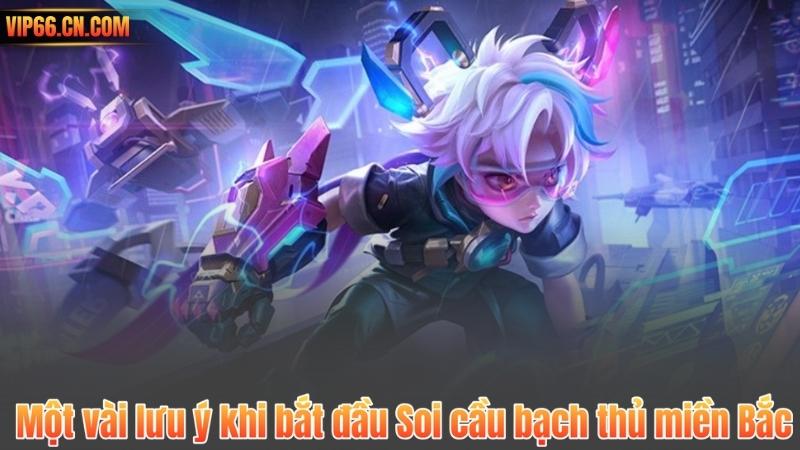 Một vài lưu ý khi bắt đầu Soi cầu bạch thủ miền Bắc