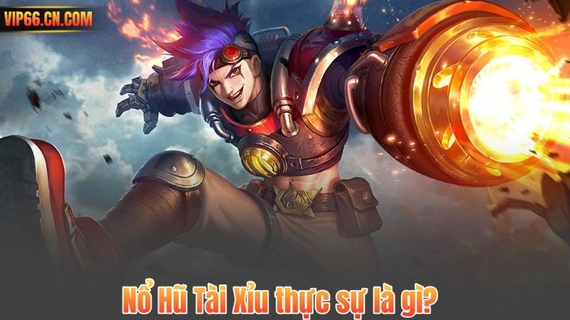 Nổ Hũ Tài Xỉu thực sự là gì?