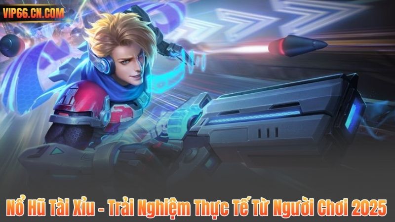 Nổ Hũ Tài Xỉu – Trải Nghiệm Thực Tế Từ Người Chơi 2025 2 Nổ Hũ Tài Xỉu – Trải Nghiệm Thực Tế Từ Người Chơi 2025