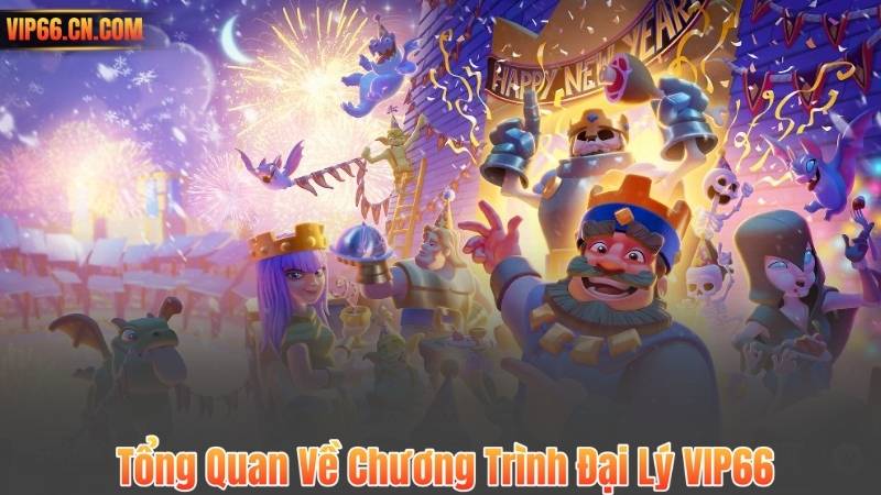 Đại Lý 4 Tổng Quan Về Chương Trình Đại Lý VIP66