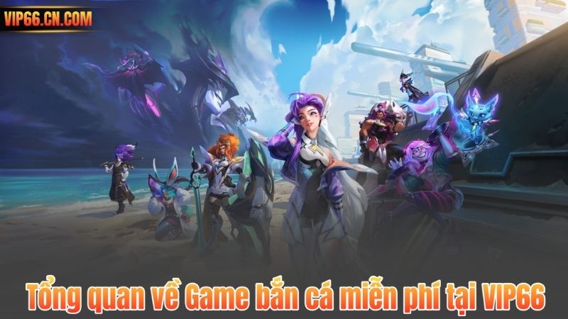Tổng quan về Game bắn cá miễn phí tại VIP66
